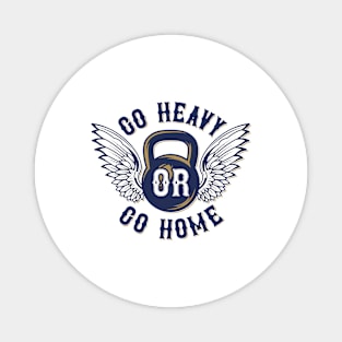 Go Heavy or Go Home Magnet
